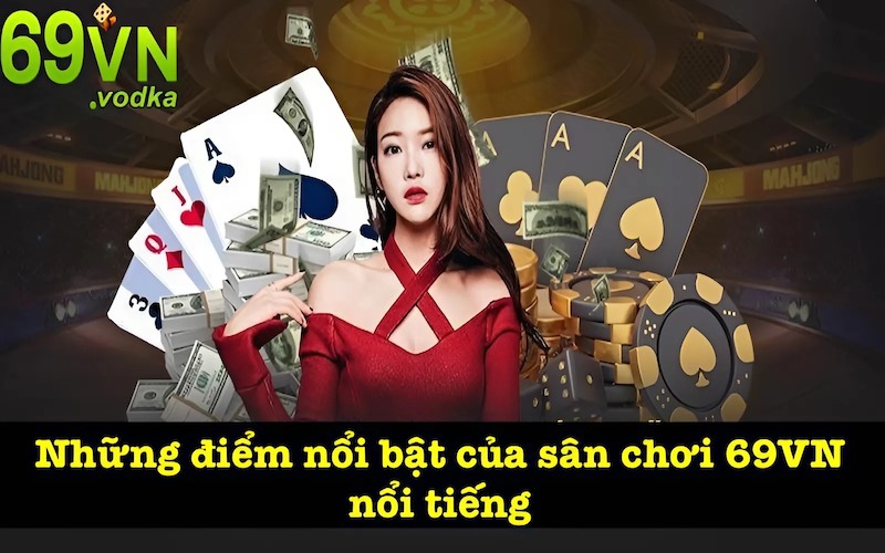 Điểm ấn tượng của nhà cái 69VN 